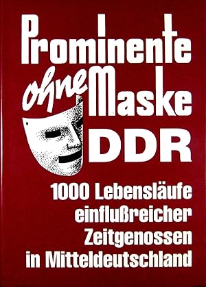 Prominente ohne Maske - DDR - 1000 Lebensläufe einflußreicher Zeitgenossen in Mitteldeutschland.