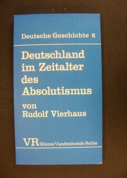 Deutschland im Zeitalter des Absolutismus (1648 - 1763). Deutsche Geschichte , Band 6 (Kleine Vandenhoeck-Reihe, 1439)