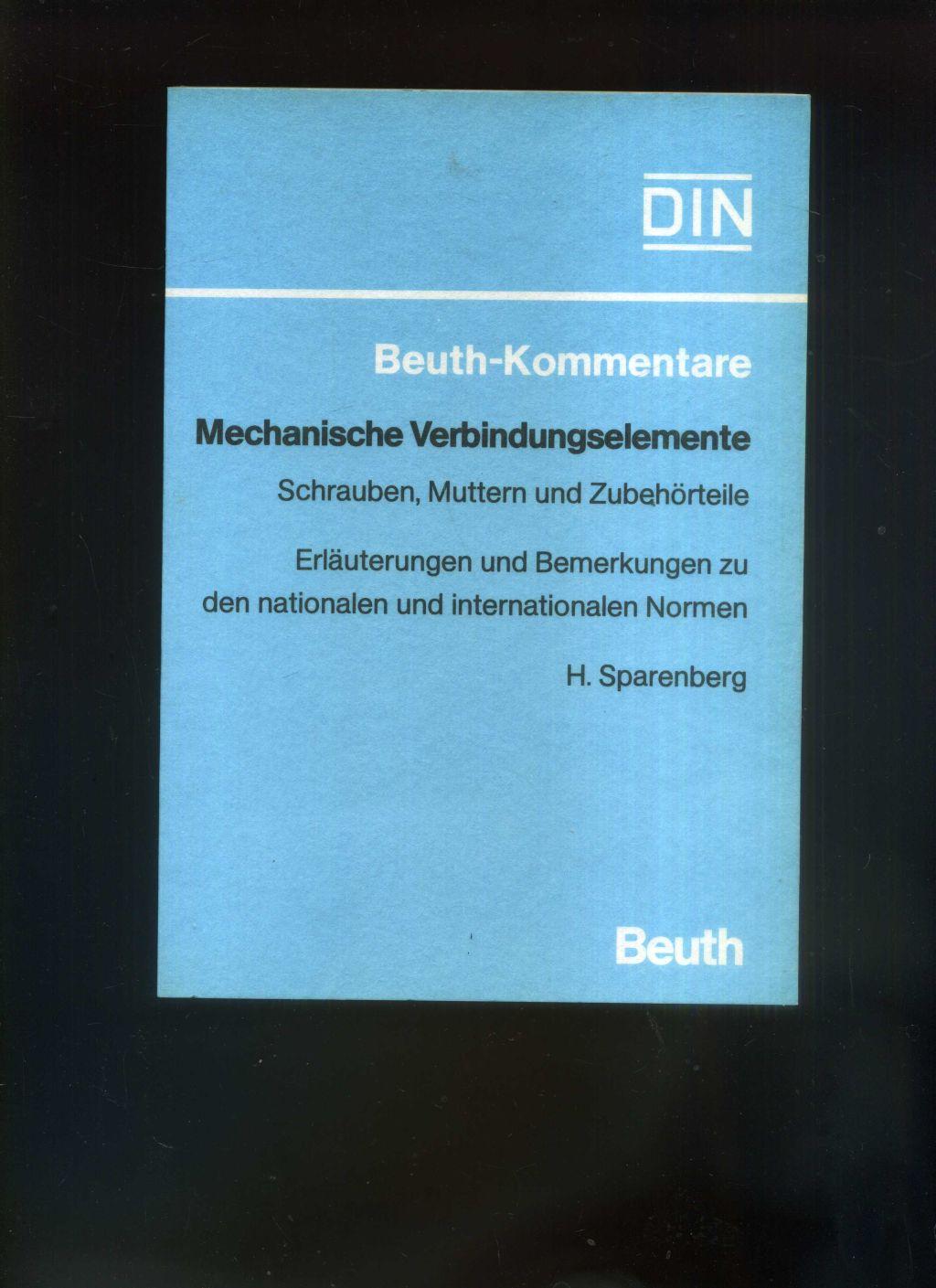 Beuth-Kommentare. Mechanische Verbindungselemente: Schrauben, Muttern und Zubehörteile. Erläuterungen und Bemerkungen zu den nationalen und internationalen Normen.