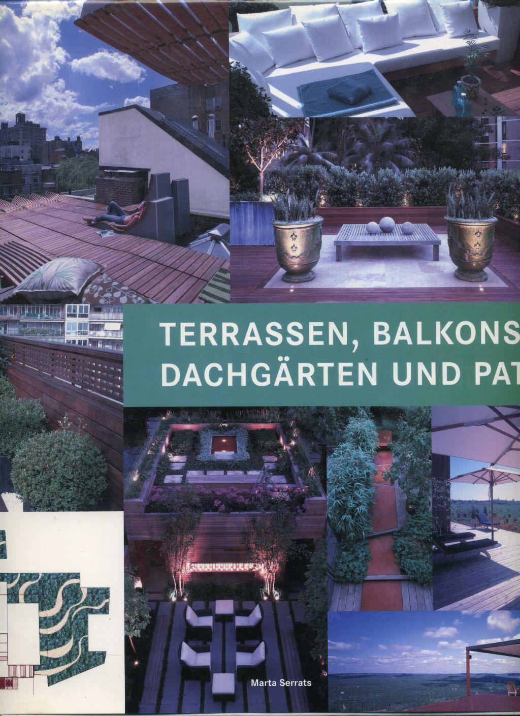 Terrassen, Balkone, Dachgärten und Patios. Umfangreiche / großformatige, mehrsprachige, Ausgabe. Englisch, Niederländisch, Französisch, Deutsch, Mit zahlreichen Abbildungen und Plänen. - Marta Serrats