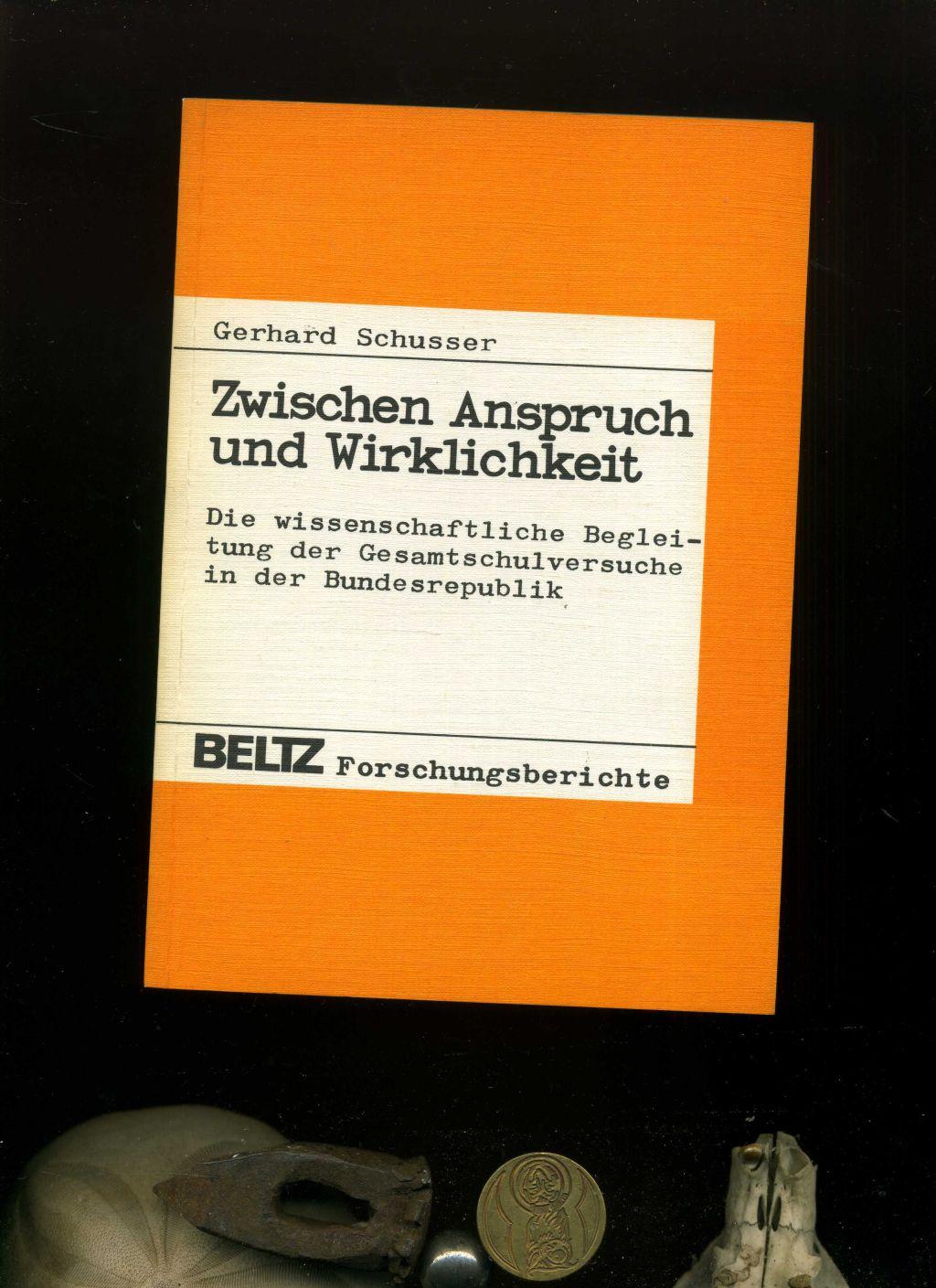 Zwischen Anspruch und Wirklichkeit. Die wissenschaftliche Begleitung der Gesamtschulversuche in der Bundesrepublik. Wissenschaftstheoretische . und Gesamtwürdigung ihrer Ergebnisse. In der Reihe: Beltz Forschungsberichte. . - Schusser, Gerhard.