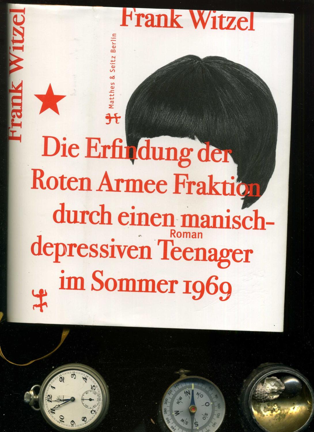 Die Erfindung der Roten Armee Fraktion durch einen manisch depressiven Teenager im Sommer 1969