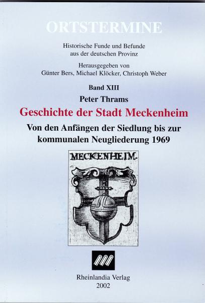 Geschichte Der Stadt Meckenheim. Von den Anfängen der Siedlung bis zur kommunalen Neugliederung 1969. - Thrams, Peter