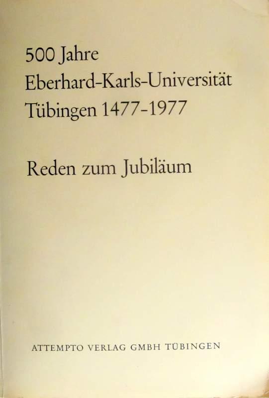 500 Jahre Eberhard-Karls-Universität Tübingen 1477-1977. Reden zum Jubiläum. Tübinger Universitätsreden Band 29