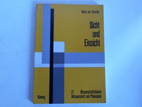 Sicht und Einsicht: Versuche zu einer operativen Erkenntnistheorie Heinz Foerster Author