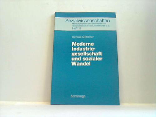 Moderne Industriegesellschaft und sozialer Wandel - Böttcher, Konrad