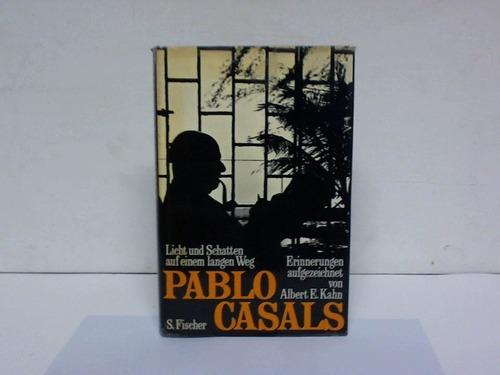 Pablo Casals. Licht und Schatten auf einem langen Weg. Erinnerungen - Kahn, Albert E.