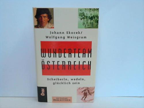 Wunderteam Österreich. Scheiberln, wedeln, glücklich sein - Skocek, Johann / Weisgram, Wolfgang