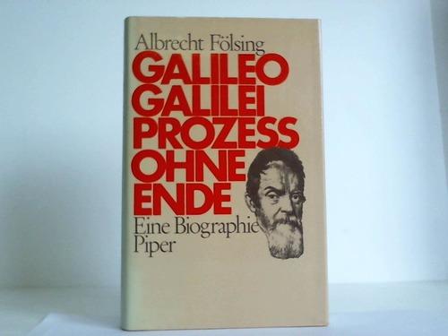 Galileo Galilei. Prozeß ohne Ende. Eine Biographie