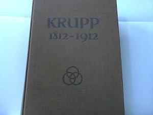 Krupp 1812-1912. Zum 100jährigen Bestehen der Firma Krupp und der Gussstahlfabrik zu Essen-Ruhr.