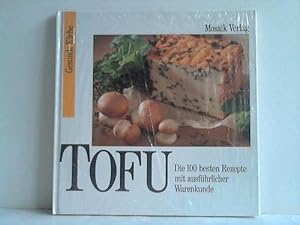 Tofu. Die 100 besten Rezepte mit ausführlicher Warenkunde