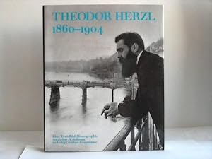 Theodor Herzl 1860-1904. Wenn Ihr wollt, Ist es kein Märchen. Eine Text-Bild-Monographie