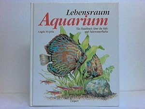 Lebensraum Aquarium. Ein Handbuch der Süß- und Salzwasserfische