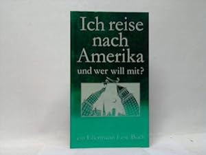 Ich reise nach Amerika und wer will mit? Gedichte und Geschichten von drüben