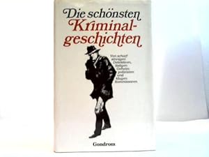 Die schönsten Kriminalgeschichten. Von scharfsinnigen Detektiven, listigen Geheimpolizisten und k...