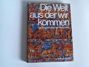 Die Welt aus der wir kommen. Die Vorgeschichte der Menschheit