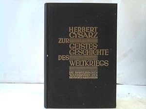 Zur Geistesgeschichte des Weltkriegs. Die dichterischen Wandlungen des deutschen Kriegsbilds 1910...