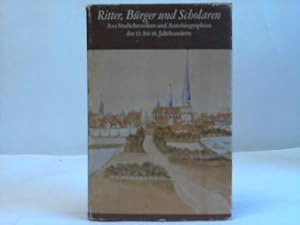 Ritter, Bürger und Scholaren. Aus Stadtchroniken und Autobiographien des 13. bis 16. Jahrhunderts