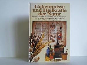 Geheimnisse und Heilkräfte der Natur. Heilen und gesund bleiben mit pflanzlichen, tierischen und ...