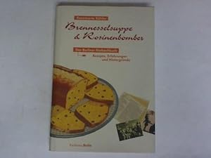 Brennesselsuppe und Rosinenbomber. Das Berliner Notkochbuch. Rezepte, Erfahrungen und Hintergründ...