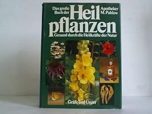 Das grosse Buch der Heilpflanzen. Gesund durch die Heilkräfte der Natur. Alles Wissenswerte über ...