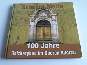 Schacht Marie. 100 Jahre Salzbergbau im Oberen Allertal