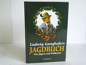 Ludwig Ganghofers Jagdbuch. Von Jägern und Wilderern