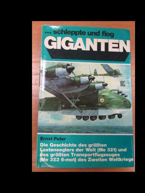 - Schleppte und flog Giganten: [die Geschichte des grössten Lastenseglers der Welt (Me 321) und des grössten Transportflugzeuges (Me 323-6 mot) des Zweiten Weltkriegs]