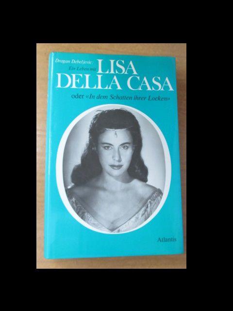 Ein Leben mit Lisa Della Casa ; oder, "In dem Schatten ihrer Locken"