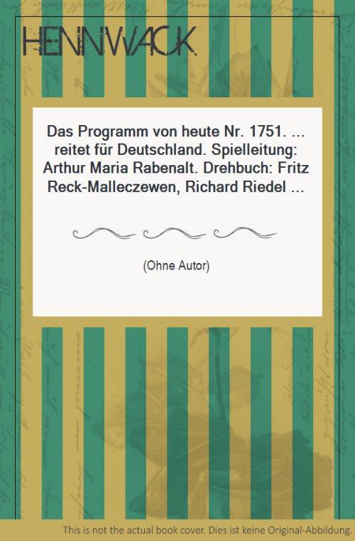 Das Programm von heute Nr. 1751. . reitet für Deutschland. Spielleitung: Arthur Maria Rabenalt. Drehbuch: Fritz Reck-Malleczewen, Richard Riedel und Josef Maria Frank. Darsteller: Willy Birgel, Gertrud Eysoldt, Gerhild Weber, H. A. E. Böhme, Willi Rose u.