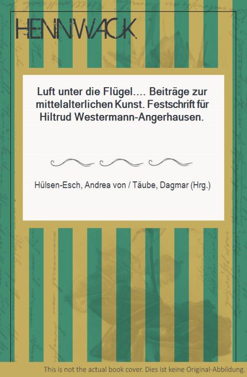 Luft unter die Flügel.". Beiträge zur mittelalterlichen Kunst. Festschrift für Hiltrud Westermann-Angerhausen.