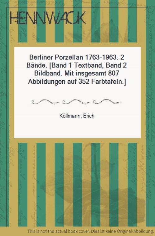 Berliner Porzellan 1763-1963. 2 Bände. [Band 1 Textband, Band 2 Bildband. Mit insgesamt 807 Abbildungen auf 352 Farbtafeln.] - Köllmann, Erich
