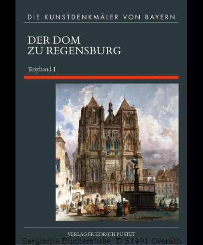 Der Dom zu Regensburg. Teil 1 - Textband 1. (Die Kunstdenkmäler von Bayern 7,1 ).