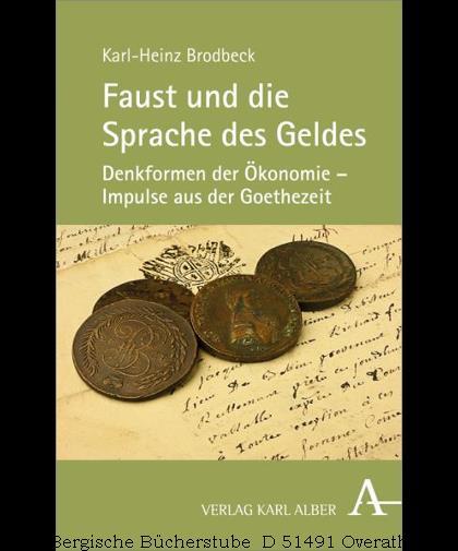 Faust und die Sprache des Geldes: Denkformen der Ökonomie - Impulse aus der Goethezeit