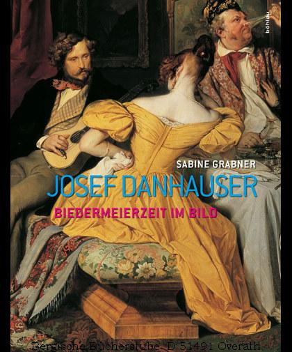 Josef Danhauser. Biedermeierzeit im Bild. Belvedere Werkverzeichnisse 1.