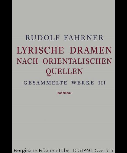 Lyrische Dramen nach orientalischen Quellen, (Gesammelte Werke, 3). - Fahrner, Rudolf