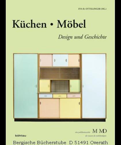 Küchen & Möbel. Design und Geschichte. (Eine Publikationsreihe M MD der Museen des Mobiliendepots Bd.3). - Ottillinger, Eva B. (Hg.)