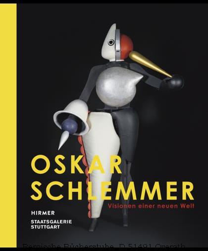 Oskar Schlemmer. Visionen einer neuen Welt.