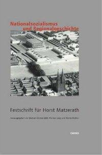 Nationalsozialismus und Regionalgeschichte Festschrift für Horst Matzerath,. (NS-Dokumentation - Schriften des NS-Dokumentationszentrums der Stadt Köln, Band: 8).