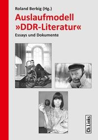 Auslaufmodell »DDR-Literatur« Essays und Dokumente. - Berbig, Roland (Hg.)