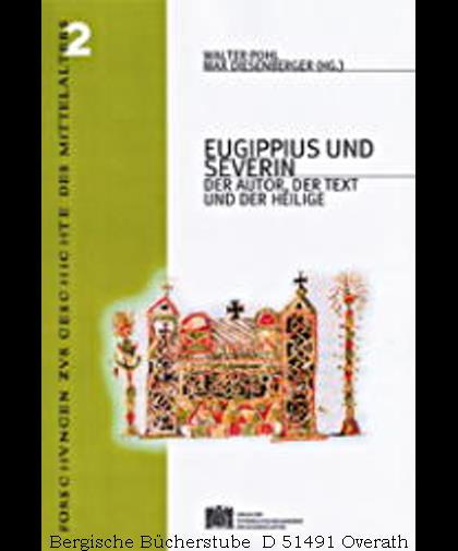 Eugippius und Severin. Der Autor, der Text und der Heilige. (Denkschriften der philosophisch-historischen Klasse 297).