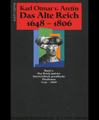 Das Alte Reich 1648-1806. Bd 3: Das Reich und der österreichisch-preußische Dualismus (1745-1806).