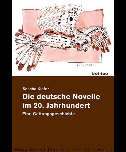 Die deutsche Novelle im 20. Jahrhundert Eine Gattungsgeschichte. - Kiefer, Sascha