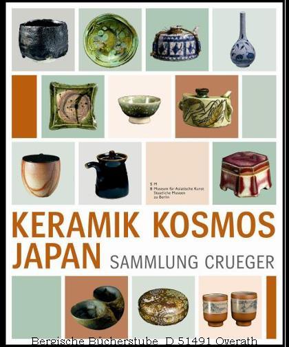 Keramik Kosmos Japan - Die Sammlung Crueger / Ceramic Cosmos Japan - The Crueger Collection. Herausgegeben von Museum für Asiatische Kunst, Staatliche Museen zu Berlin. Vorwort von Ruitenbeek, Klaas / Shinyo, Takahiro. Einleitung von Crueger, Anneliese / Crueger, Wulf. Beiträge von Walter, Merle. Foto(s) von Naethe, Thomas.