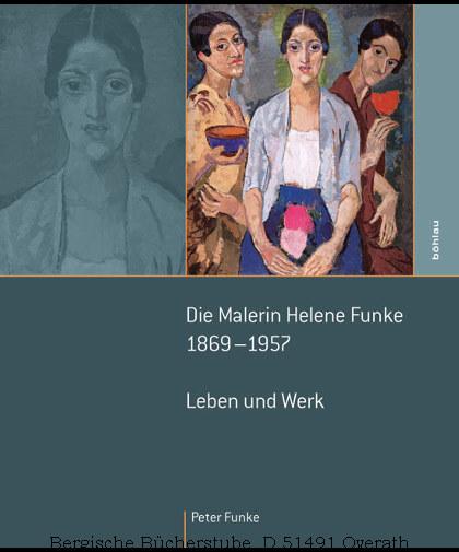 Die Malerin Helene Funke 1869 - 1957. Leben und Werk. - Funke, Peter