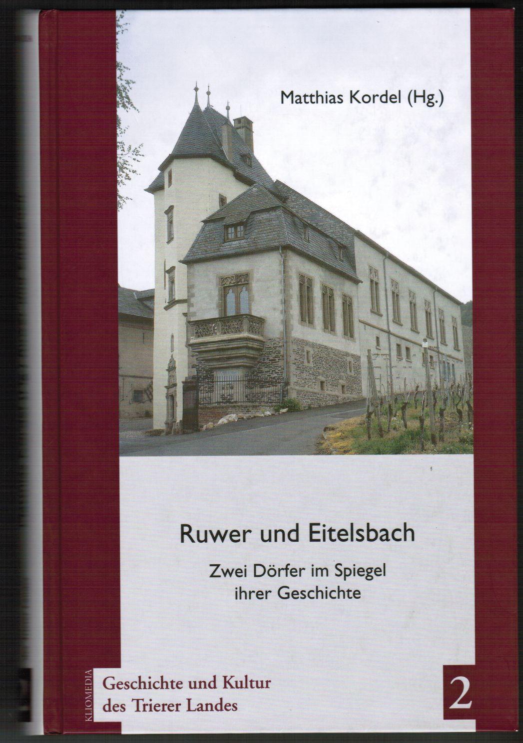 Ruwer und Eitelsbach. Zwei Dörfer im Spiegel ihrer Geschichte. (Geschichte und Kultur des Trierer Landes : Band 2). - Kordel, Matthias (Hrsg.)