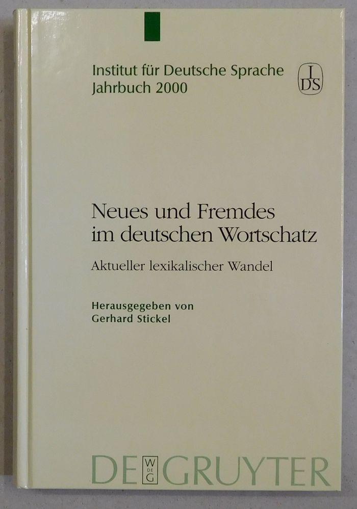 Neues und Fremdes im Deutschen Wortschatz: Aktueller lexikalischer Wandel. (Institut für Deutsche Sprache : Jahrbuch 2000). - Stickel, Gerhard (Hrsg.)