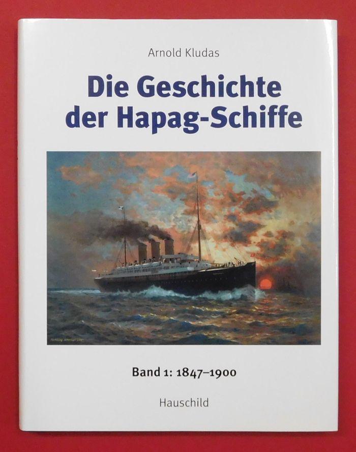 Die Geschichte der Hapag-Schiffe: Band 1 (I): 1847 - 1900. - Kludas, Arnold