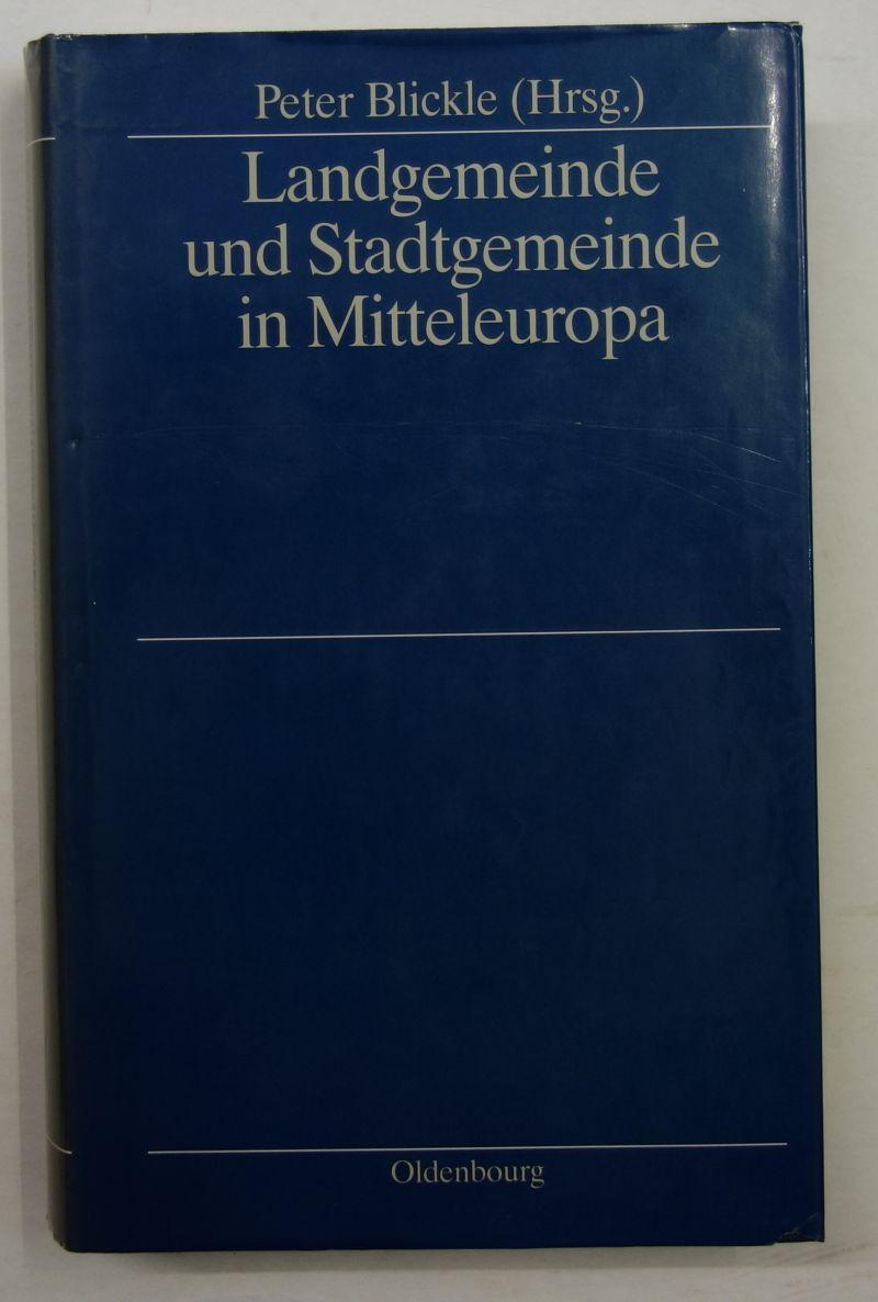 Landgemeinde und Stadtgemeinde in Mitteleuropa. Ein struktureller Vergleich. - Blickle, Peter (Hrsg.)