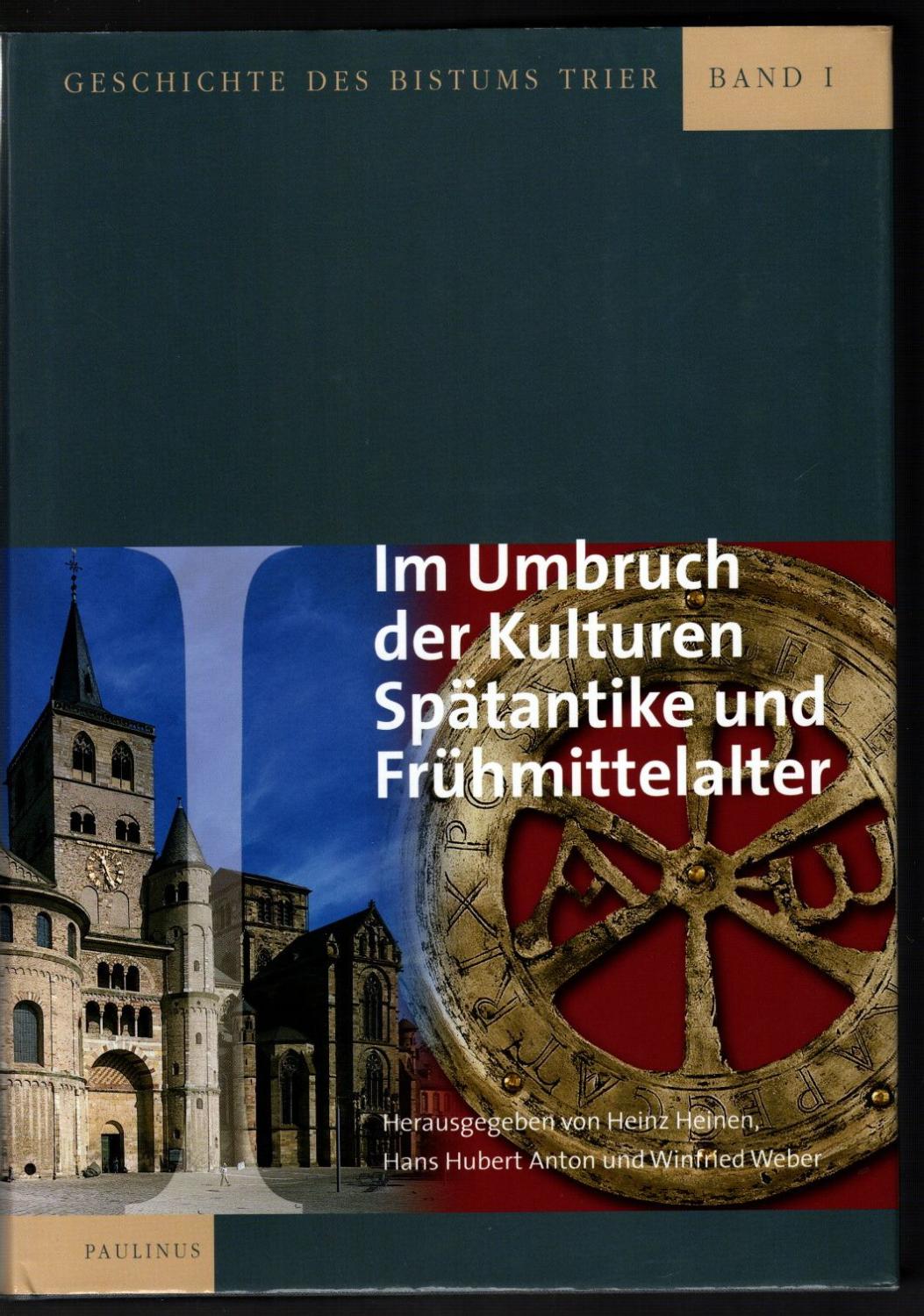 Geschichte des Bistums Trier. Band 1: Im Umbruch der Kulturen. Spätantike und Frühmittelalter. - Heinen, Heinz / Anton, Hans Hubert / Weber, Winfried (Hrsg.)